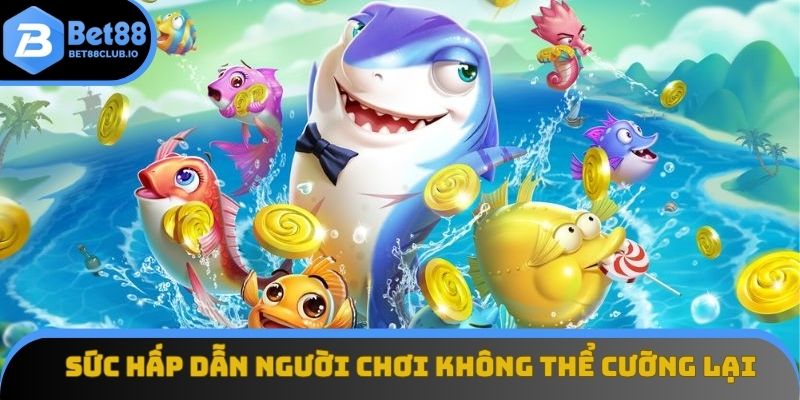 Sức hấp dẫn mà người chơi không thể cưỡng lại