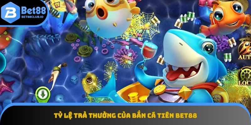 Bảng trả thưởng hấp dẫn trong bắn cá Tiên
