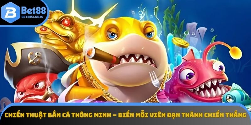 Áp dụng chiến thuật thông minh khi bắn cá