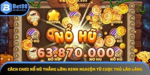 Cách chơi nổ hũ thắng lớn
