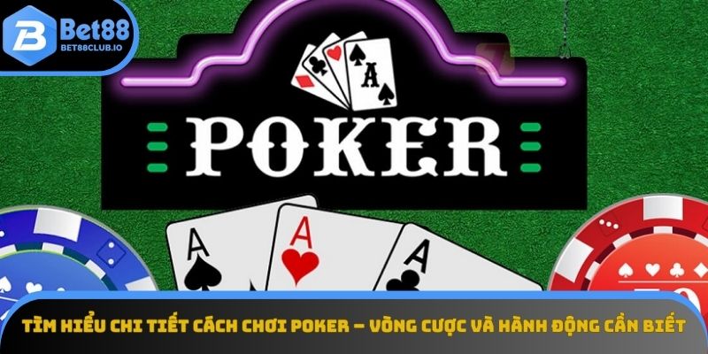 Khám phá tổng quan về game Poker tại Bet88