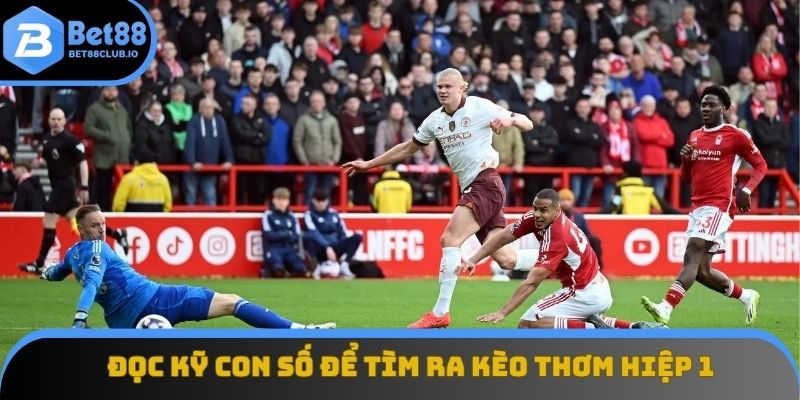 Đọc kỹ những con số để tìm ra kèo thơm hiệp 1