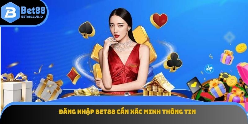 Đăng nhập BET88 cần xác minh thông tin