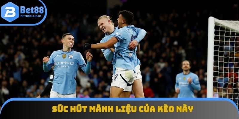 Sức hút mãnh liệu của kèo này