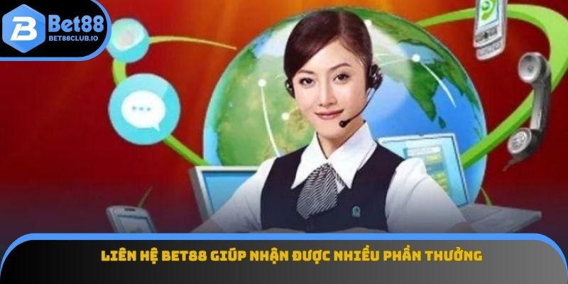 Liên hệ Bet88 giúp nhận được nhiều phần thưởng
