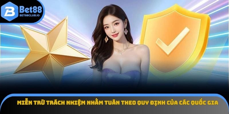 Miễn trừ trách nhiệm nhằm tuân theo quy định của các quốc gia