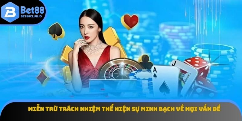 Miễn trừ trách nhiệm thể hiện sự minh bạch về mọi vấn đề