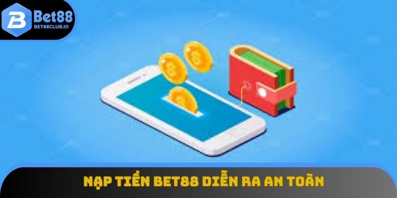 Nạp tiền BET88 diễn ra an toàn