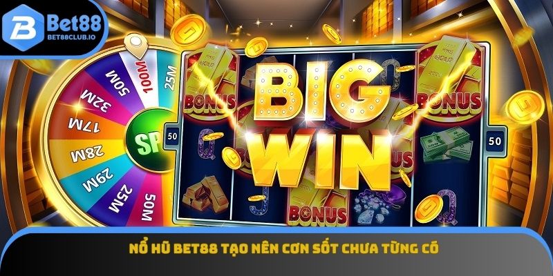 Nổ hũ BET88 tạo nên cơn sốt chưa từng có