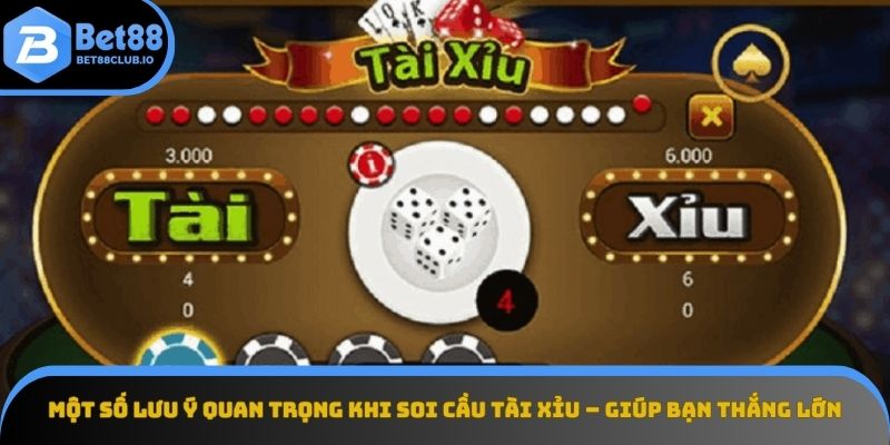 Lưu ý quan trọng khi soi cầu Tài Xỉu