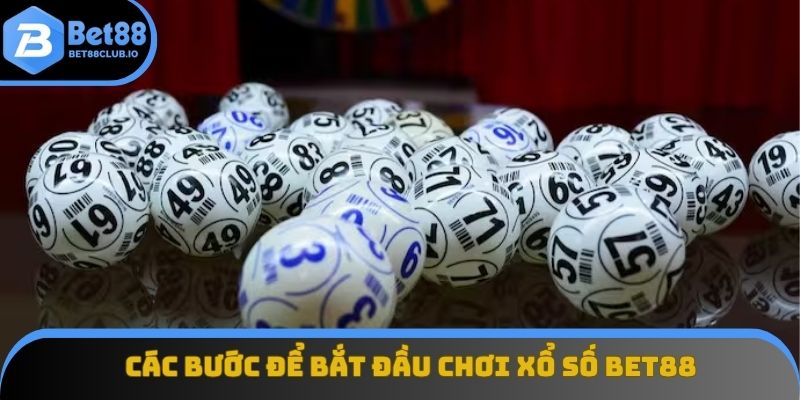 Các bước đơn giản để bắt đầu chơi xổ số BET88